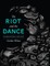 The Riot and the Dance