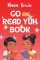 Go an' Read Yuh Book