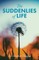 The Suddenlies of Life