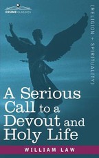 A Serious Call to a Devout and Holy Life A Serious Call to a Devout and Holy Life
