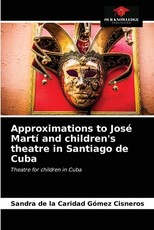 Approximations to JosÃ© MartÃ­ and children's theatre in Santiago de Cuba
