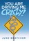 You Are Driving Me Crazy!