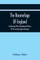 The Baronetage Of England, Containing A New Genealogical History Of The Existing English Baronets, And Baronets Of Great Britain, And Of The United Kingdom, From The Institution Of The Order In 1611 To The Last Creation