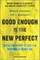Good Enough Is the New Perfect