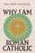 Why I Am Roman Catholic