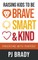 Raising Kids to be Brave, Smart and Kind