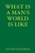 What Is a Man's World Is Like