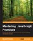 Mastering JavaScript Promises