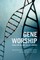 Gene Worship