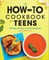 The How-To Cookbook for Teens