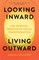 Looking Inward, Living Outward