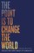 The Point is to Change the World
