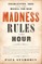 Madness Rules the Hour