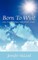 Born to Win! Live Your Ultimate Life Vision Today