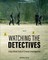Watching the Detectives