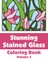 Stunning Stained Glass Coloring Book (Volume 3)