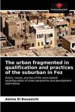 The urban fragmented in qualification and practices of the suburban in Fez The urban fragmented in qualification and practices of the suburban in Fez