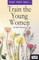 Train the Young Women