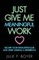 Just Give Me Meaningful Work