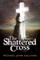 The Shattered Cross