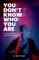 You Don't Know Who You Are