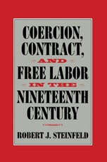 Coercion, Contract, and Free Labor in the Nineteenth Century