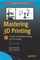 Mastering 3D Printing