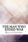 The Man Who Ended War