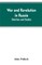 War and revolution in Russia; sketches and studies