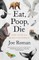Eat, Poop, Die