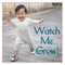 Watch Me Grow!
