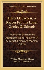 Ethics of Success, a Reader for the Lower Grades of Schools Ethics of Success, a Reader for the Lower Grades of Schools