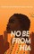 No Be from Hia
