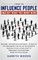 How to Influence People and Get What You Want