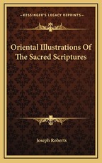 Oriental Illustrations of the Sacred Scriptures Oriental Illustrations of the Sacred Scriptures