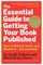 The Essential Guide to Getting Your Book Published