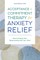 Acceptance and Commitment Therapy for Anxiety Relief