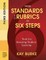 From Standards to Rubrics in Six Steps