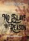 No Slave to Reason