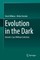 Evolution in the Dark