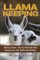 Llama Keeping - Raising Llamas - Step by Step Guide Book... Farming, Care, Diet, Health and Breeding