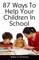 87 Ways To Help Your Children In School