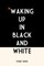 Waking Up In Black and White
