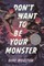Don't Want to Be Your Monster