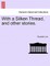 With a Silken Thread, and Other Stories. Vol. II
