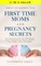 What to Expect for First Time Moms and Pregnancy Secrets