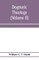 Dogmatic theology (Volume II)