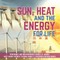 Sun, Heat and the Energy for Life Renewable and Non-Renewable Source of Energy Self Taught Physics Science Grade 3 Children's Physics Books
