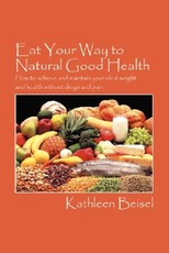 Eat Your Way to Natural Good Health Eat Your Way to Natural Good Health