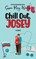 Chill Out, Josey